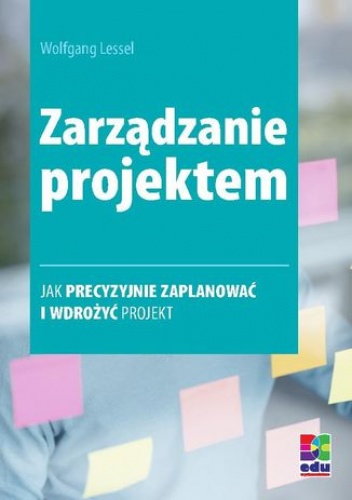 Zarządzanie projektem. Wydanie 2 - Wolfgang Lessel