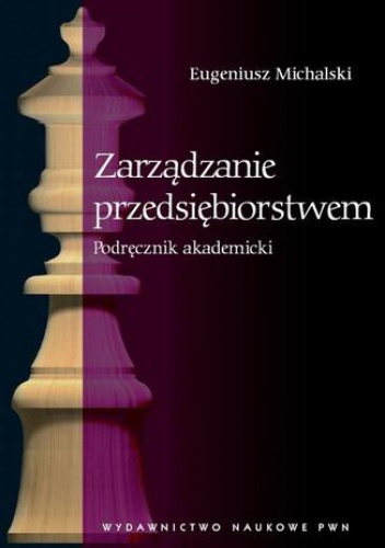 Zarządzanie przedsiębiorstwem. Podręcznik akademicki - Eugeniusz Michalski
