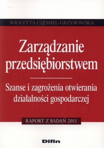 Zarządzanie przedsiębiorstwem. Szanse i zagrożenia otwierania działalności gospodarczej - Wioletta Czemiel-Grzybowska