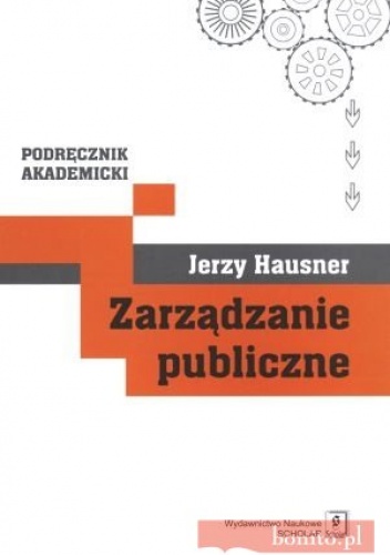 zarządzanie publiczne. Podręcznik akademicki - Jerzy Hausner