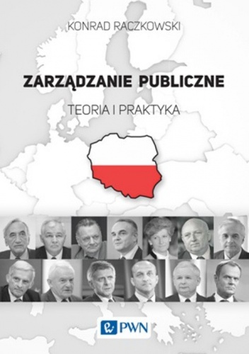 Zarządzanie publiczne. Teoria i praktyka. - Konrad Raczkowski