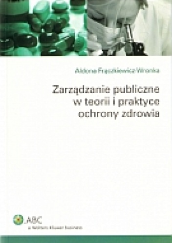 zarządzanie publiczne w teorii i praktyce ochrony zdrowia - Iwona Frączkiewicz-Wronka