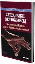 Zarządzanie rentownością. Budżetowanie i kontrola Activity Based Costing/Management - Tomasz Wnuk-Pel