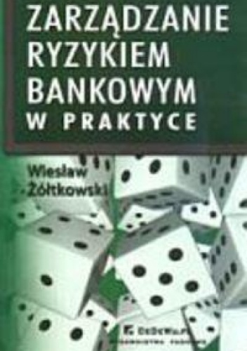 zarządzanie ryzykiem bankowym w praktyce - Wiesław Żółtkowski