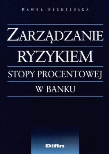 Zarządzanie ryzykiem stopy procentowej w banku - Paweł Niedziółka