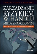Zarządzanie ryzykiem w handlu międzynarodowym. Risk management in foreign trade - Tadeusz Teofil Kaczmarek