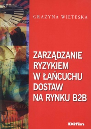 Zarządzanie ryzykiem w łańcuchu dostaw na rynku B2B - Grażyna Wieteska