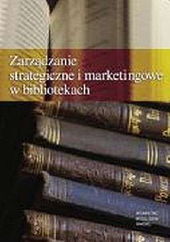 Zarządzanie strategiczne i marketingowe w bibliotekach - Wiesław Wydra