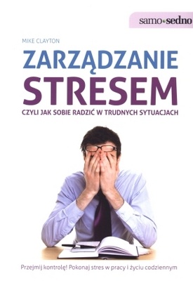 Zarządzanie stresem, czyli jak sobie radzić w trudnych sytuacjach - Mike Clayton