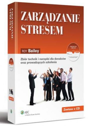 Zarządzanie stresem. Zbiór technik i narzędzi dla doradców oraz prowadzących szkolenia +CD - Roy Bailey