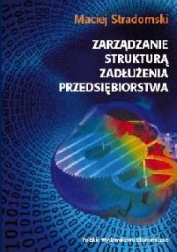 Zarządzanie strukturą zadłużenia przedsiębiorstwa - Maciej Stradomski