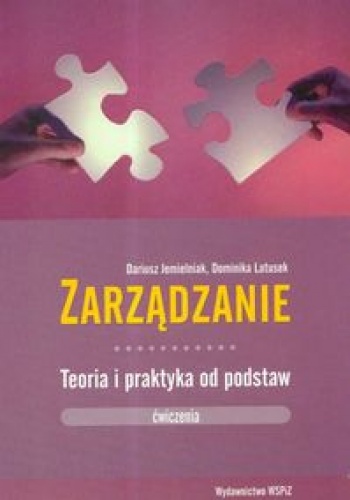 Zarządzanie teoria i praktyka od podstaw, ćwiczenia - Dariusz Jemielniak, Dominika Latusek