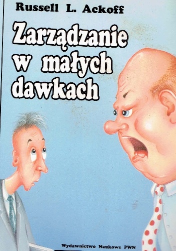 Zarządzanie w małych dawkach - Russell l. Ackoff