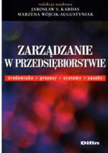 Zarządzanie w przedsiębiorstwie. Środowisko, procesy, systemy, zasoby. - J.S. Kardas