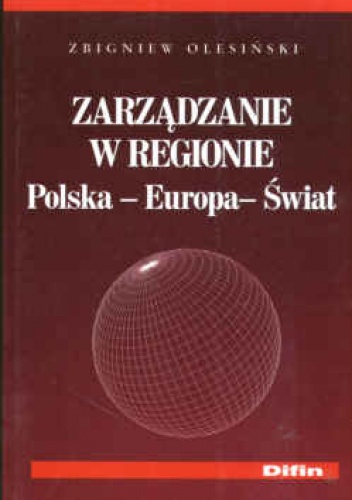Zarządzanie w regionie Polska-Europa-Świat - Zbigniew Olesiński