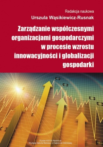 Zarządzanie współczesnymi organizacjami gospodarczymi w procesie wzrostu innowacyjności i globalizacji gospodarki - Wąsikiewicz-Rusnak Urszula