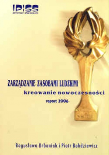 Zarządzanie zasobami ludzkimi. Kreowanie nowoczesności. Raport 2006 - Bogusława Urbaniak, Piotr Bohdziewicz
