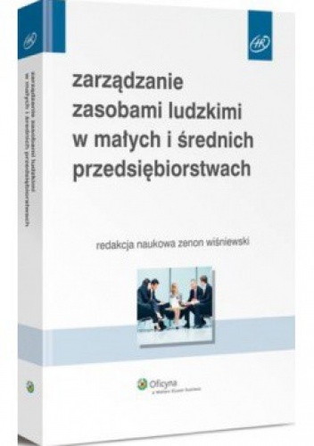 Zarządzanie zasobami ludzkimi w małych i średnich przedsiębiorstwach - Zenon Wiśniewski