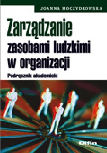 Zarządzanie zasobami ludzkimi w organizacji. Podręcznik akademicki - Joanna Moczydłowska