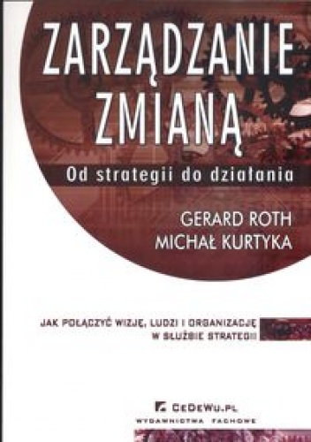 zarządzanie zmianą Od strategii do działania - Roth Gerard