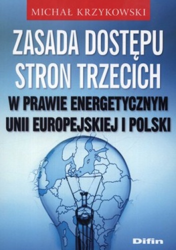 Zasada dostępu stron trzecich w prawie energetycznym Unii Europejskiej i Polski - Michał Krzykowski