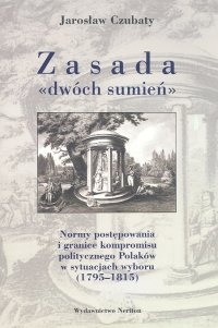 Zasada dwóch sumień. Normy postępowania i granice kompromisu - Jarosław Czubaty