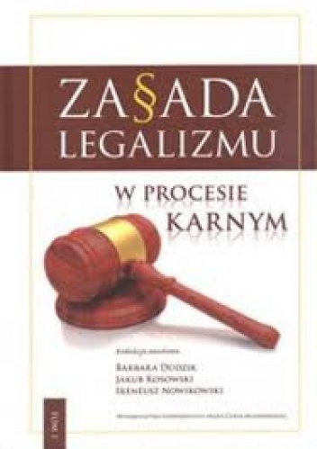Zasada legalizmu w procesie karnym - praca zbiorowa