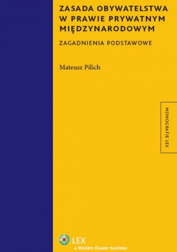 Zasada obywatelstwa w prawie prywatnym międzynarodowym. Zagadnienia podstawowe - Mateusz Pilich