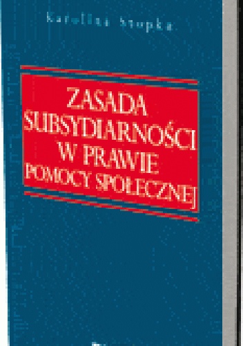 Zasada subsydiarności w prawie pomocy społecznej - Karolina Stopka