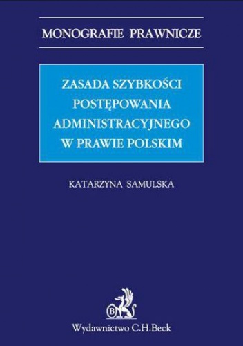 Zasada szybkości postępowania administracyjnego w prawie polskim - Samulska Katarzyna