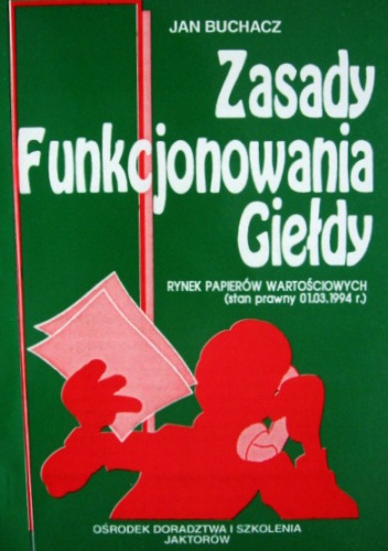 Zasady funkcjonowania giełdy . Rynek papierów wartościowych - Jan Buchacz