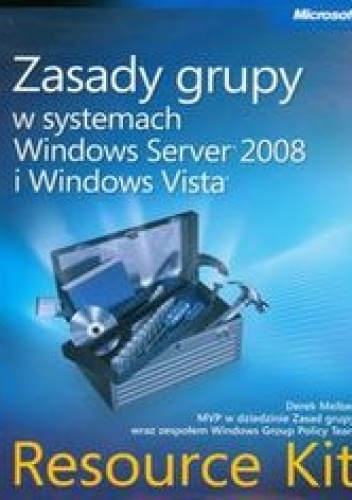 Zasady grupy w systemach Windows Server 2008 i Windows Vista. Resource Kit + CD - Melber Derek