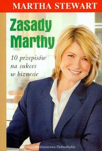 zasady Marthy 10 przepisów na sukces w biznesie - Stewart Martha