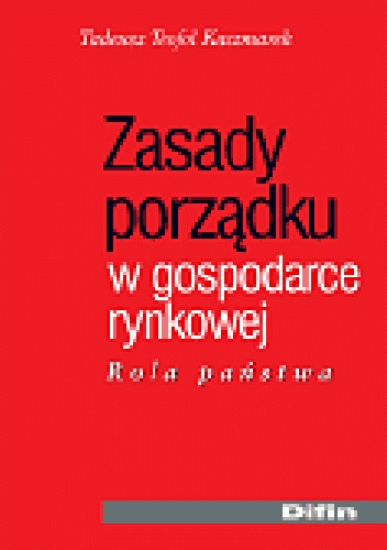 Zasady porządku w gospodarce rynkowej. Rola państwa - Tadeusz Teofil Kaczmarek
