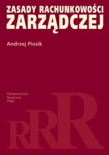 zasady rachunkowości zarządczej - Andrzej Piosik