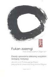 Zasady uprawiania zalecanej wszystkim siedzącej medytacji - Fukan Zazengi