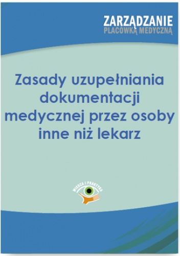 Zasady uzupełniania dokumentacji medycznej przez osoby inne niż lekarz - Kaczmarczyk Dorota