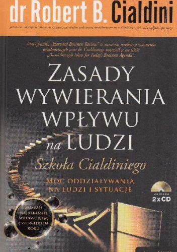 Zasady wywierania wpływu na ludzi. Szkoła Cialdiniego: moc oddziaływania na ludzi i sytuacje - Robert B. Cialdini