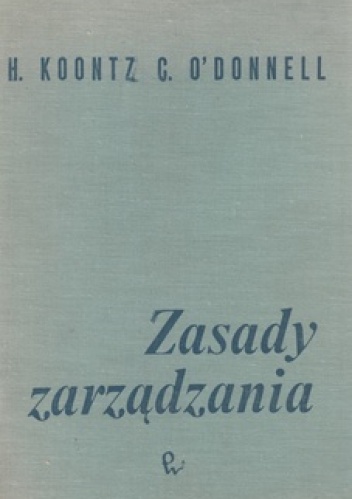 Zasady zarządzania. Analiza funkcji kierowniczych. - H. Koontz, C. O'Donnell