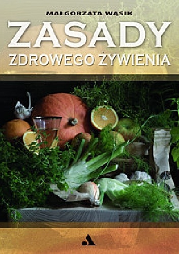 Zasady zdrowego żywienia - Małgorzata Wąsik