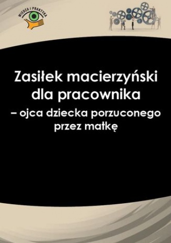 Zasiłek macierzyński dla pracownika - ojca dziecka porzuconego przez matkę - Nowacka Izabela