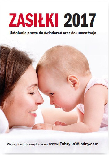Zasiłki 2017. Ustalanie prawa do świadczeń oraz dokumentacja