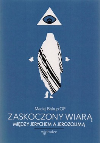 Zaskoczony wiarą. Między Jerychem a Jerozolimą - Maciej Biskup