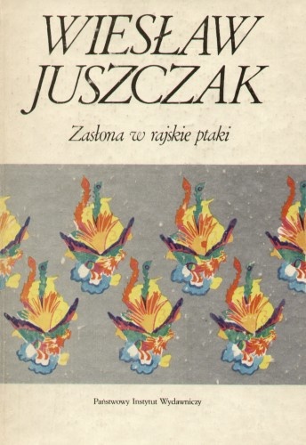 Zasłona w rajskie ptaki albo O granicach "okresu powieści" - Wiesław Juszczak