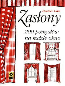Zasłony. 200 pomysłów na każde okno - Heather Luke