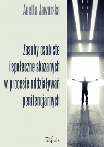 Zasoby osobiste i społeczne skazanych w procesie oddziaływań penitencjarnych - Anetta Jaworska