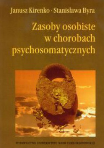 Zasoby osobiste w chorobach psychosomatycznych - Janusz Kirenko, Stanisław Byra