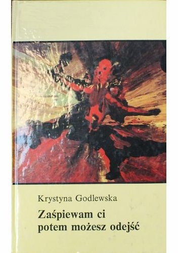 Zaśpiewam ci, potem możesz odejść - Krystyna Godlewska