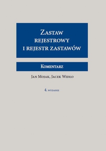Zastaw rejestrowy i rejestr zastawów. Komentarz - Jan Mojak, Jacek Widło