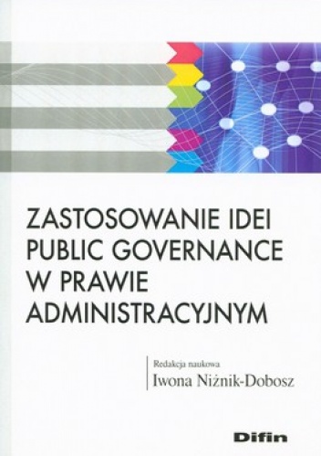 Zastosowanie Idei Public Governance w Prawie Administracyjnym - Iwona Niżnik-Dobosz